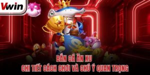 ban ca an xu chi tiet cach choi va chu y quan trong