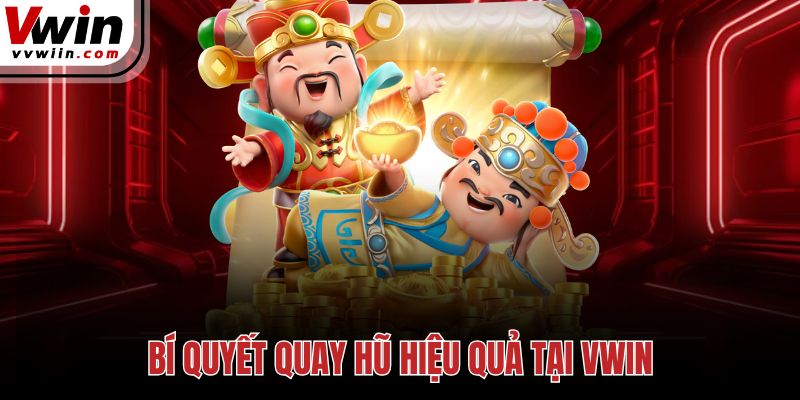 Bí quyết quay hũ hiệu quả tại Vwin