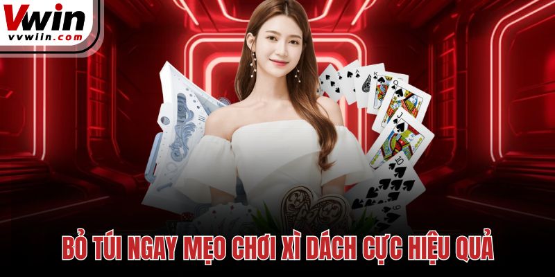 Bỏ túi ngay mẹo chơi Xì Dách cực hiệu quả