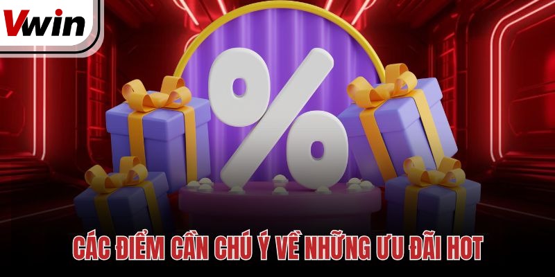 Các điểm cần chú ý về những ưu đãi hot