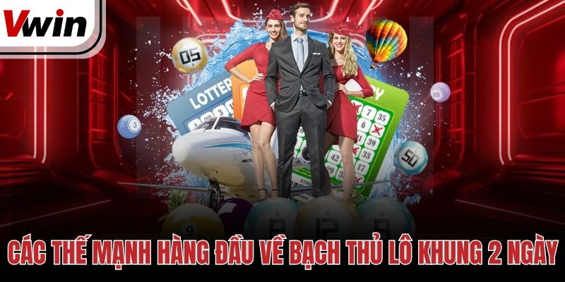 Các thế mạnh hàng đầu về bạch thủ lô khung 2 ngày