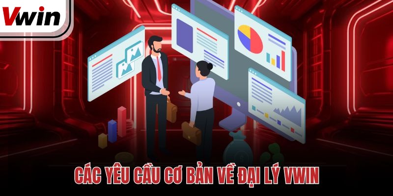 Các yêu cầu cơ bản về đại lý Vwin