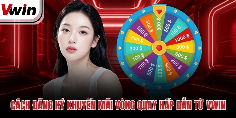 Cách đăng ký khuyến mãi vòng quay hấp dẫn từ Vwin