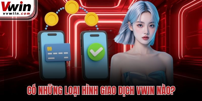 Có những loại hình giao dịch Vwin nào?
