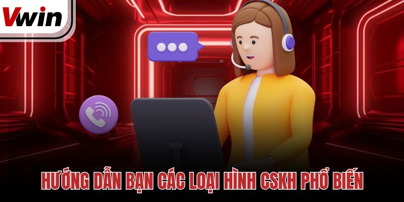 Hướng dẫn bạn các loại hình CSKH phổ biến