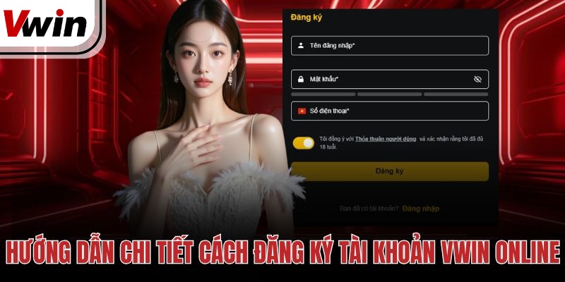 Hướng dẫn chi tiết cách đăng ký tài khoản Vwin online
