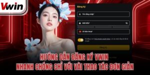 huong dan dang ky vwin nhanh chong chi voi vai thao tac don gian