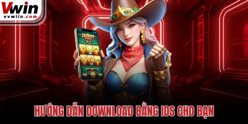 Hướng dẫn download bằng IOS cho bạn
