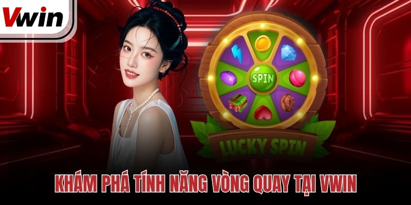 Khám phá tính năng vòng quay tại Vwin