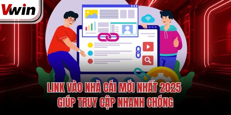 Link Vào Nhà Cái Mới Nhất 2025 Giúp Truy Cập Nhanh Chóng