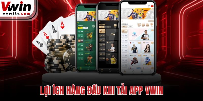 Lợi ích hàng đầu khi tải app Vwin