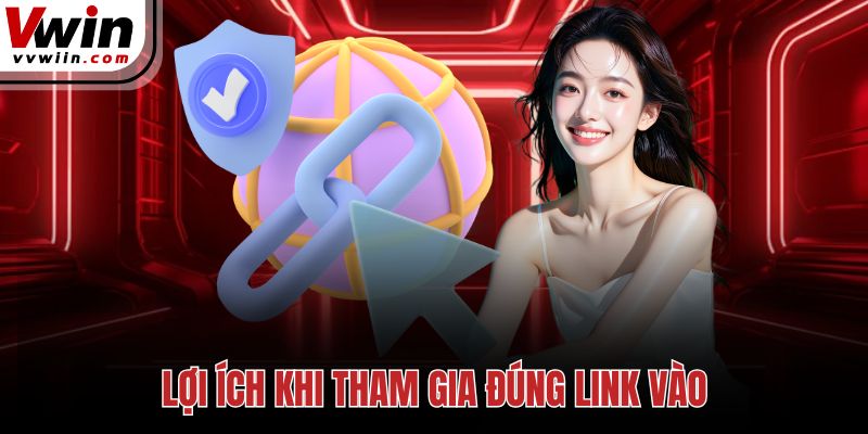 Lợi ích khi tham gia đúng link vào