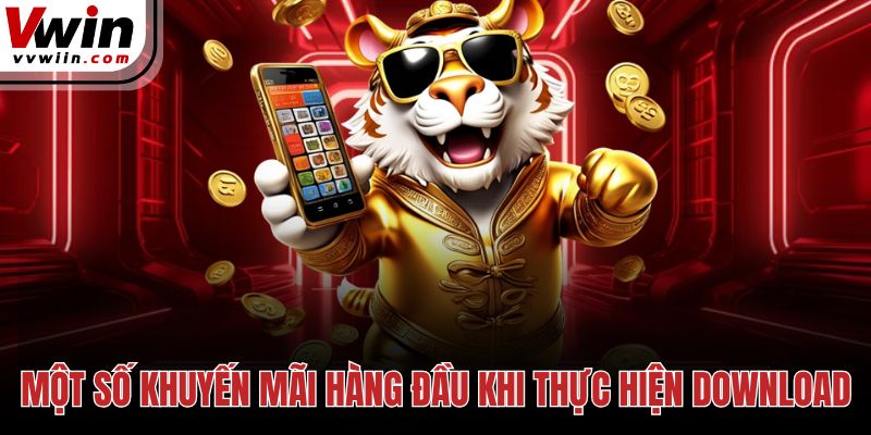 Một số khuyến mãi hàng đầu khi thực hiện download