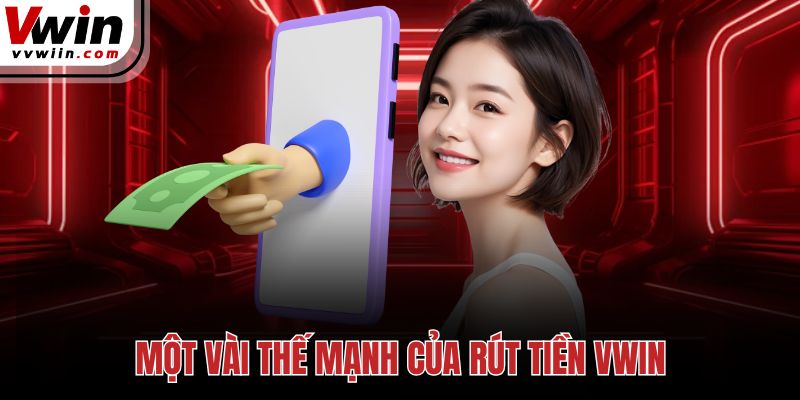 Một vài thế mạnh của rút tiền Vwin