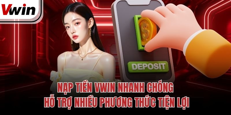 nap tien vwin nhanh chong ho tro nhieu phuong thuc tien loi