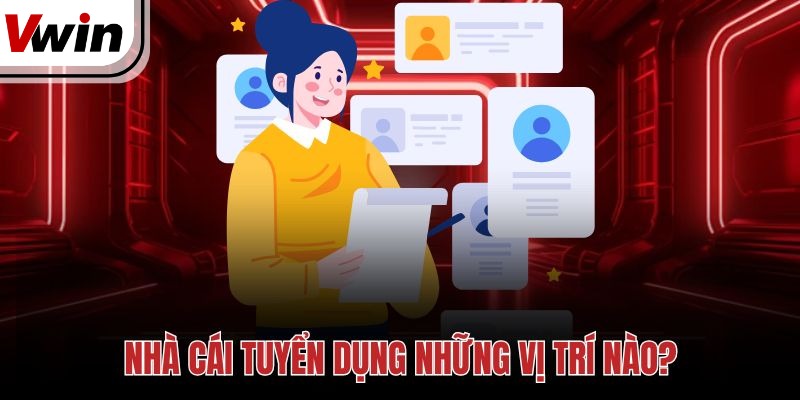 Nhà cái tuyển dụng những vị trí nào?