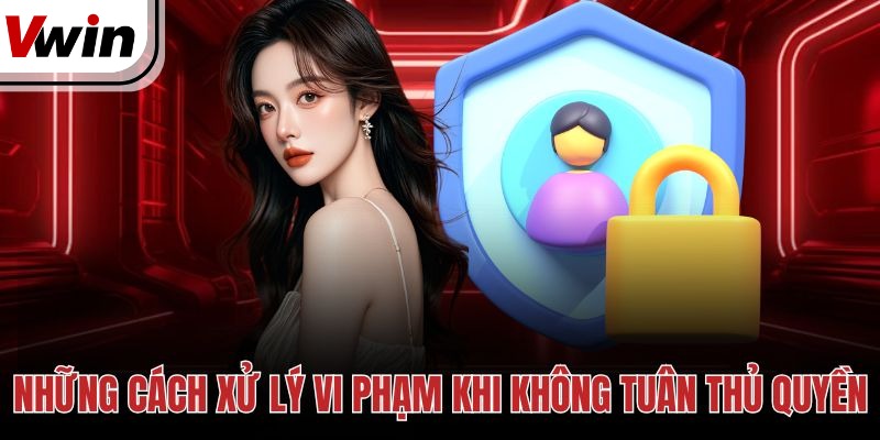 Những cách xử lý vi phạm khi không tuân thủ quyền