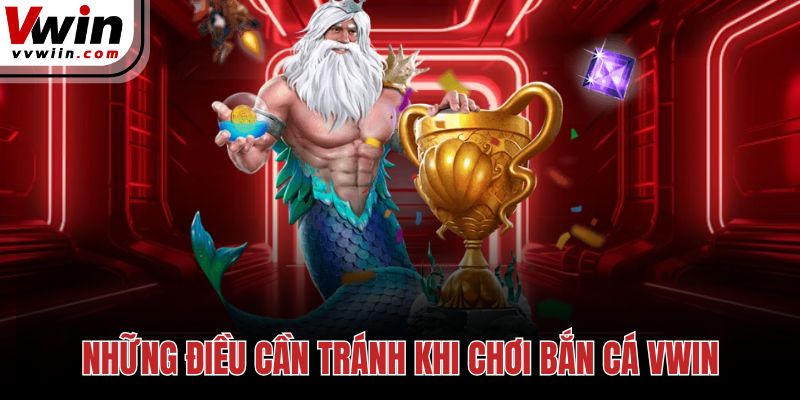 Những điều cần tránh khi chơi bắn cá Vwin