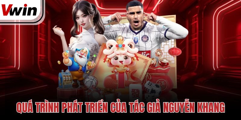 Quá trình phát triển của tác giả Nguyễn Khang