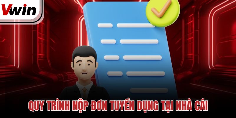Quy trình nộp đơn tuyển dụng tại nhà cái