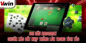 Soi Cầu Baccarat Chuẩn Xác Bắt Nhịp Thắng Lớn Trong Tích Tắc