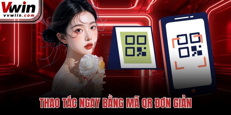 Thao tác ngay bằng mã QR đơn giản