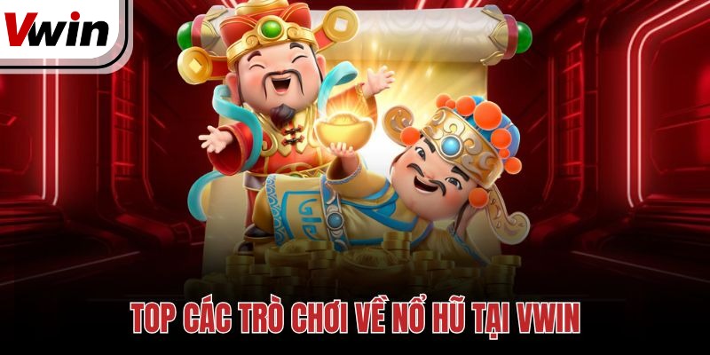 Top các trò chơi về nổ hũ tại Vwin