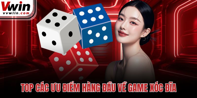 Top các ưu điểm hàng đầu về game xóc đĩa