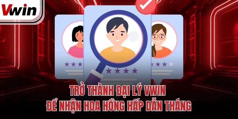 Trở Thành Đại Lý Vwin Để Nhận Hoa Hồng Hấp Dẫn Tháng