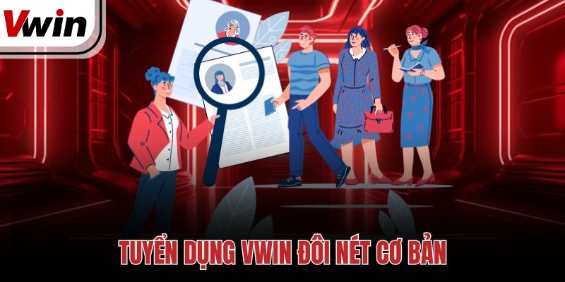 Tuyển dụng Vwin đôi nét cơ bản