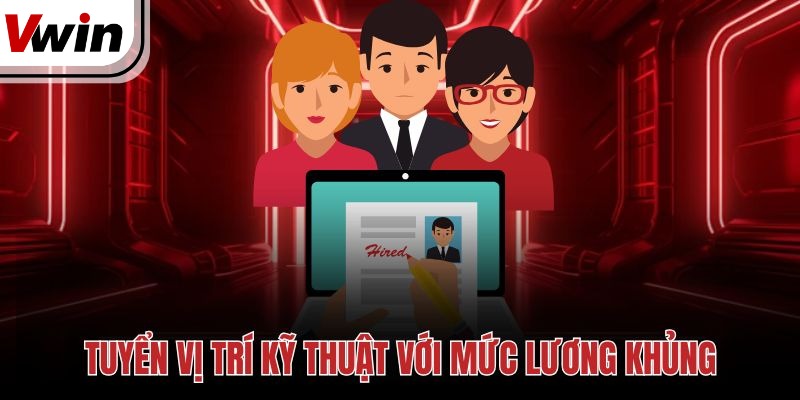 Tuyển vị trí kỹ thuật với mức lương khủng