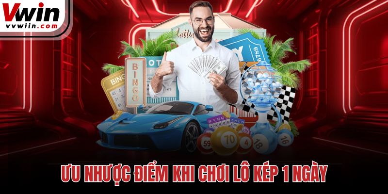 Ưu nhược điểm khi chơi lô kép 1 ngày