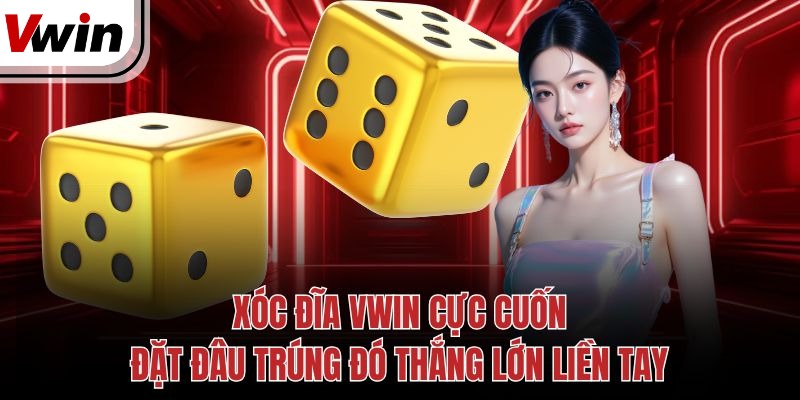 xoc dia vwin cuc cuon dat dau trung do thang lon lien tay