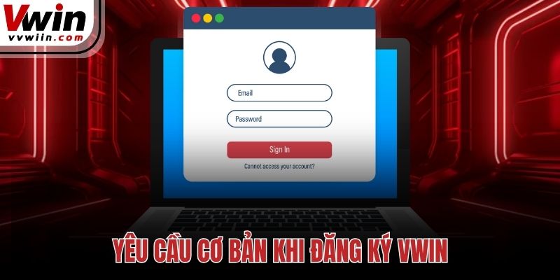 Yêu cầu cơ bản khi đăng ký Vwin